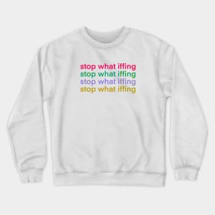Stop What Iffing | Sticker Version Crewneck Sweatshirt